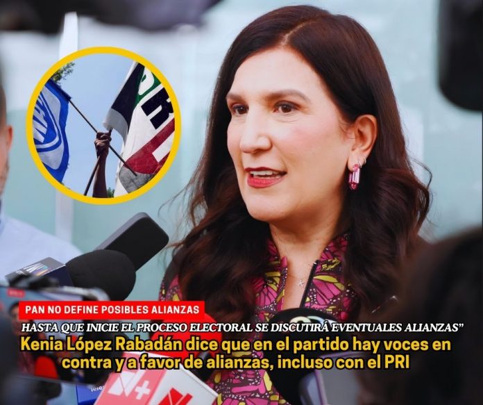 PAN todavía no define posibles alianzas, dice Kenia López Rabadán