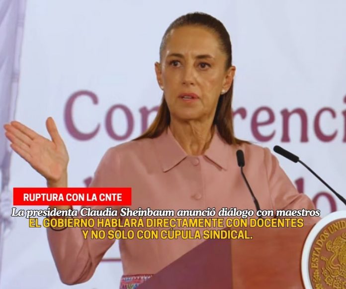 En lo que parece ser una ruptura, la presidenta de México anunció diálogo con maestros, escuela por escuela Se dialogará con maestros, no solo con cúpulas sindicales: Sheinbaum