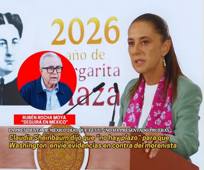 La presidenta de México dijo que sin pruebas su gobierno no entregará al sinaloense Sheinbaum dice que sin pruebas, México no entregará a Rocha Moya