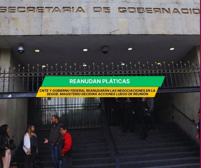 En Segob, reinician “platicas” de la CNTE con el gobierno federal