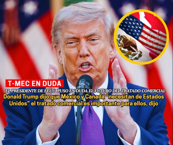 Donald Trump pone en duda el futuro del T-MEC