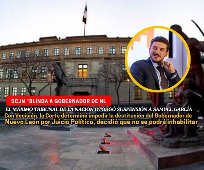 El máximo tribunal de la nación decidió blindar a Samuel García que enfrenta juicio político en el Congreso de Nuevo León SCJN blinda a Samuel García: impide su destitución e inhabilitación