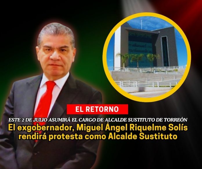 En el Cabildo del R. Ayuntamiento, Miguel Ángel Riquelme rendirá protesta como Presidente Municipal Sustituto de Torreón Riquelme rendirá protesta como Presidente Municipal Sustituto de Torreón