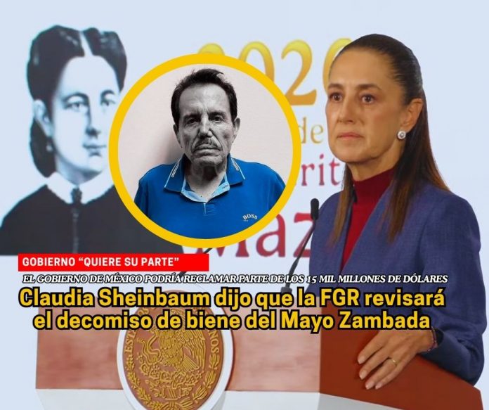 Sheinbaum dice que FGR revisará decomiso de bienes del Mayo Zambada