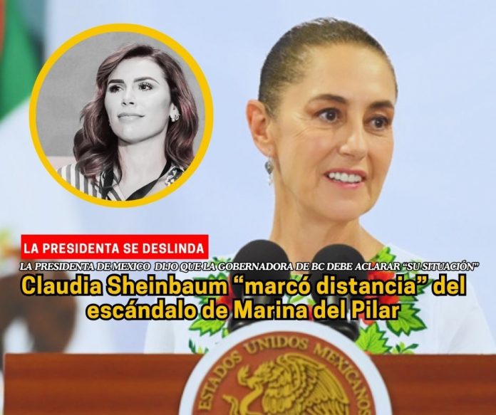 La presidenta de México dijo que la Gobernadora de Baja California debe aclarar la cita en Panamá Sheinbaum exige que Marina del Pilar “aclare” contenido de audios