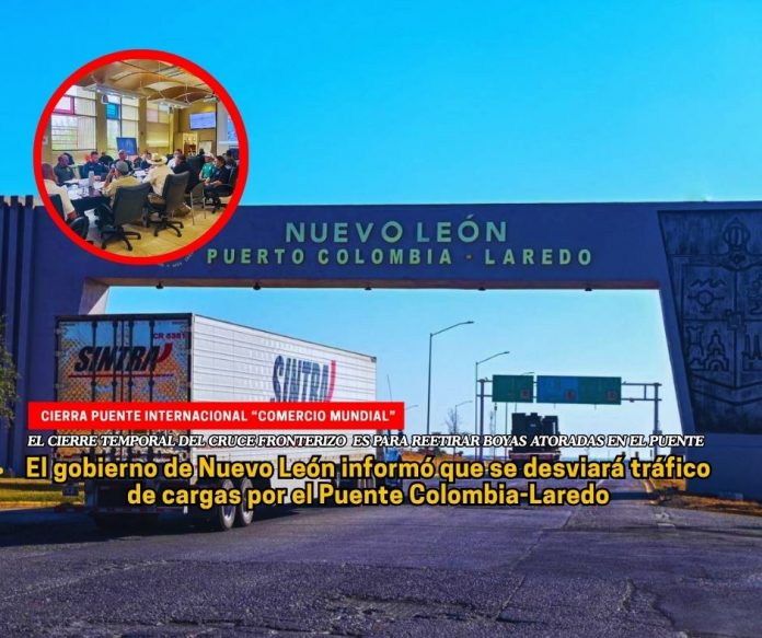 Los importadores y exportadores tendrán que modificar sus pedimentos para utilizar el Puente Colombia-Laredo Por cierre de Puente en Nuevo Laredo, desvían cargas por Colombia, NL