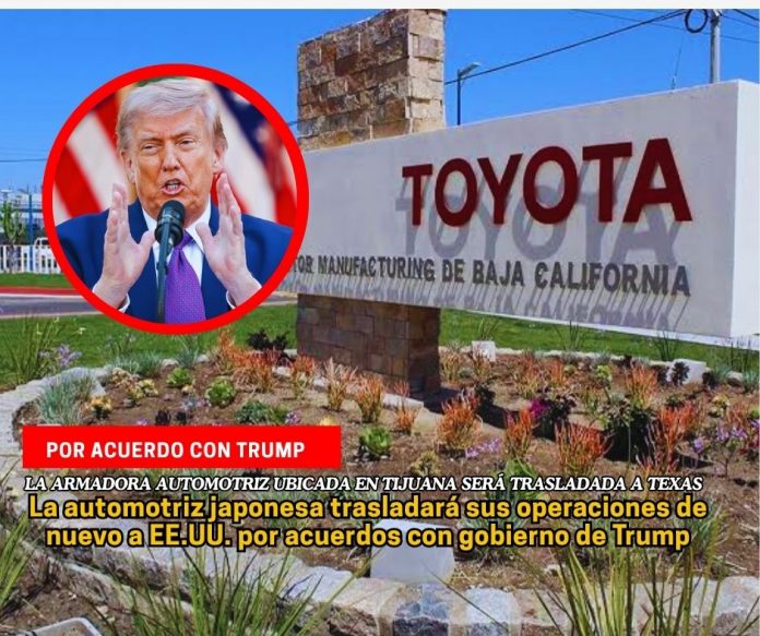 Por acuerdos arancelarios con el gobierno de Trump la planta Toyota empezará a trasladar sus operaciones a Texas Toyota mudará parte de su producción de México a Estados Unidos