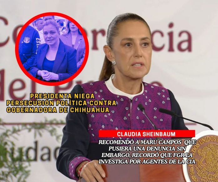 Claudia Sheinbaum negó que haya persecución política contra Maru Campos Sheinbaum cuestiona acusaciones de la gobernadora Maru Campos