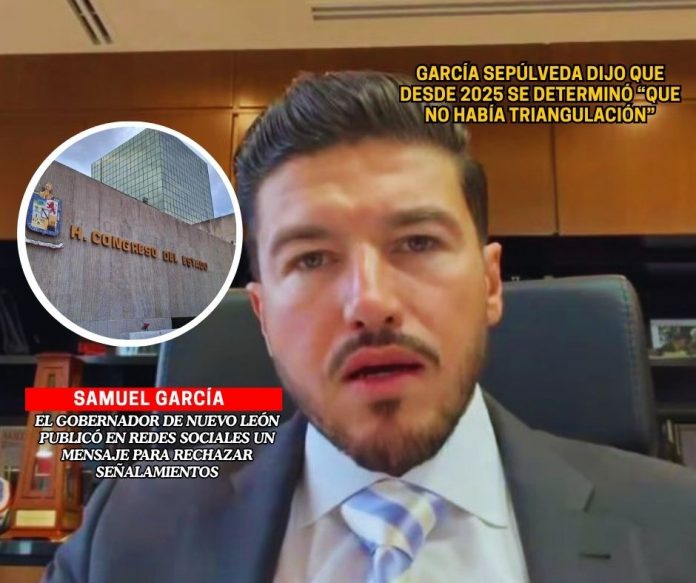 El gobernador de Nuevo León rechazó señalamientos sobre un presunto esquema de triangulación de recursos Samuel García rechaza señalamientos de triangulación de recursos